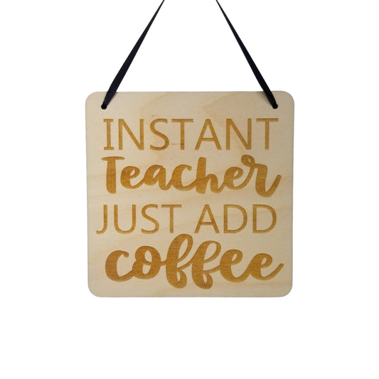 Teacher Sign - Instant Teacher Just Add Coffee Hanging Wall Sign - Office Sign - Wood Sign Engraved - Decorating Gift Teacher Coffee Gift