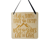 Life Is Short Sign - Life Is Short Take The Trip Buy The Shoes Eat The Cake Hanging Wall Sign - Office Sign - Wood Sign Engraved - Gift