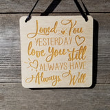 Love Sign - Valentines Day Sign - Loved You Yesterday Love You Still Rustic Hanging Wall Sign - Love Gift Sign Inspirational 5.5" Office Sign