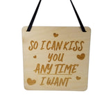 So I Can Kiss You Any Time I want- Wood Sign Laser Engraved Gift 5" Square Wall Hanging - Home Decoration - Inexpensive Gift Romantic Love