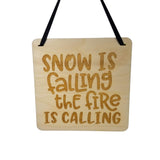 The Snow Is Falling the Fire Is Calling Sign - Wood Sign Laser Engraved Gift 5" Square Wall Hanging - Home Decoration - Inexpensive Gift