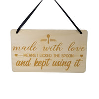 Kitchen Sign - Made With Love Means I Licked the Spoon and Kept Using It - Sign - Wood Sign Engraved Gift Baker Chef Gift 4x6 Inches