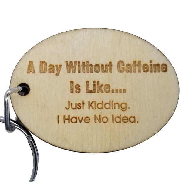 Funny Coffee Wood Keychain A Day Without Caffeine is Like KeyRing Gift - Key Chain Key Tag - Funny Gift - Coffee Lover Gift - Add On Gift