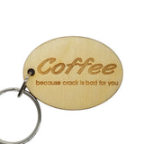 Coffee Because Crack is Bad For You Wood Keychain KeyRing Gift - Key Chain Key Tag Key - Funny Gift - Coffee Lover Gift - Add On Gift