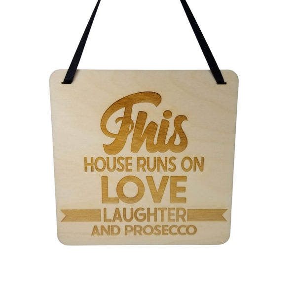 This House Runs On Love Laughter and Prosecco Sign - Wood Sign Laser Engraved Gift 5" Square Wall Hanging - Funny Sign - Home Decoration