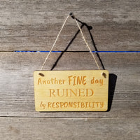 Funny Wood Sign - Another FINE day Ruined By Responsibility - Rustic Decor - Funny Signs - Indoor Sign - Office Sign - Coworker Gift Sarcasm