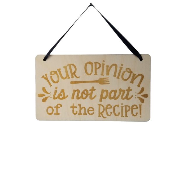 Funny Sarcastic Kitchen Sign - Your Opinion Is Not Part of the Recipe - Funny Signs - Gift Sign - Coworker Gift - Friend Gift Snarky