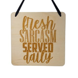 Funny Sign - Fresh Sarcasm Served Daily - Hanging Sign - Sarcastic Humor Wood Plaque Saying Quote Office Sign Break Room Sign Man Cave