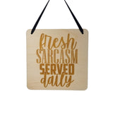Funny Sign - Fresh Sarcasm Served Daily - Hanging Sign - Sarcastic Humor Wood Plaque Saying Quote Office Sign Break Room Sign Man Cave