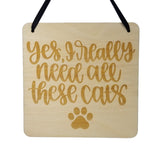 Cat Owner Sign - Yes I Really Need All These Cats - Office Sign - Wood Sign Engraved Gift Cat Lover Gift