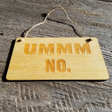 Funny Wood Sign - Ummm No - Rustic Decor - Funny Signs - House Sign - Indoor Sign - Office Sign - Coworker Gift