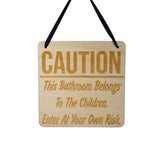 Funny Bathroom Sign - Caution This Bathroom Belongs to the Children Enter at Your Own Risk - Hanging Sign - Wood Plaque Engraved Funny Sign