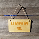 Funny Wood Sign - Ummm No - Rustic Decor - Funny Signs - House Sign - Indoor Sign - Office Sign - Coworker Gift