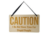 Funny Sarcastic Sign - CAUTION I Do Not Have Time for Stupid People - Funny Signs - Gift Sign - Coworker Gift - Friend Gift Snarky
