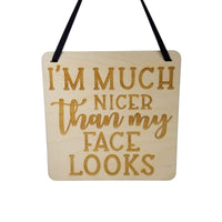 Much Nicer Than Face Looks Sign - Wood Sign Laser Engraved Gift 5" Square Wall Hanging - Funny Sign - Home - Sarcastic Humor Sarcasm Snarky