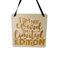 I Am Not Weird I'm Limited Edition Sign - Wood Sign Laser Engraved Gift 5" Square Wall Hanging - Funny Sign - Home - Sarcastic Humor Snarky