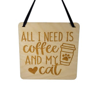 All I Need Is Coffee And My Cat - Wood Sign Laser Engraved Gift 5" Square Wall Hanging - Home Decoration - Inexpensive Gift Coffee Lover