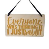Funny Sign - Everyone Was Thinking It I Just Said It - Snarky Sarcastic Sarcasm Signs - Gift Sign - Coworker Gift - Friend Gift