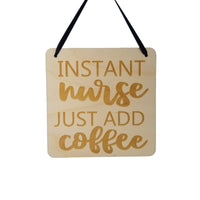 Nurse Sign - Instant Nurse Just Add Coffee Hanging Wall Sign - Office Sign - Wood Sign Engraved - Decorating Gift Nurse Coffee Gift