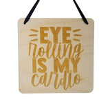 Funny Sign - Eye Rolling Is My Cardio Sign - Rustic Decor - Hanging Wall Sign - Office Sign - Sarcastic Humor Snarky Wood Sign Engraved