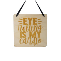 Funny Sign - Eye Rolling Is My Cardio Sign - Rustic Decor - Hanging Wall Sign - Office Sign - Sarcastic Humor Snarky Wood Sign Engraved
