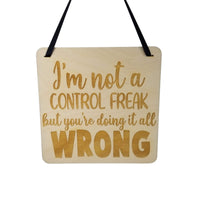 Not a Control Freak Sign - Wood Sign Laser Engraved Gift 5" Square Wall Hanging - Funny Sign - Home
