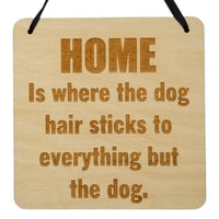 Funny Sign - Home Is Where the Dog Hair Sticks to Everything But the Dog Hanging Wood Plaque - Office Sign Sarcastic Humor Snarky Engraved