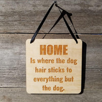 Funny Sign - Home Is Where the Dog Hair Sticks to Everything But the Dog Hanging Wood Plaque - Office Sign Sarcastic Humor Snarky Engraved