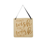 Inspirational Sign - Dont Wish For It Work For it Sign - Rustic Decor - Hanging Wall Sign - Office Sign - Encouraging Sign Positive Gift