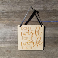Inspirational Sign - Dont Wish For It Work For it Sign - Rustic Decor - Hanging Wall Sign - Office Sign - Encouraging Sign Positive Gift