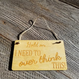Funny Sign - Hold On I Need To Over Think This - Rustic Decor Hanging Wall Sign Indoor Sign - Office Sign - Fun Gift - Overthinker Gift