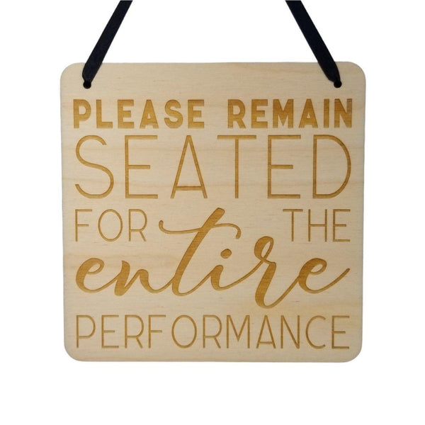 Funny Bathroom Sign - Please Remain Seated for the Entire Performance- Hanging Sign - Wood Plaque Engraved Funny Sign