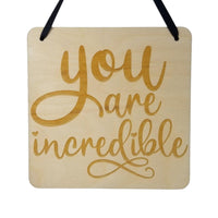Inspirational Sign - You Are Incredible - Rustic Decor - Hanging Wall Wood Plaque - Office Sign - Encouragement Sign Positive Gift
