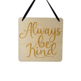 Inspirational Sign - Always Be Kind - Rustic Decor - Hanging Wall Wood Plaque - 5.5" Office - Encouragement Sign Positive Gift