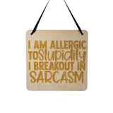 Funny Sign - I'm Allergic to Stupidity I Breakout In Sarcasm - Hanging Sign - Office Sign Sarcastic Humor Snarky Wood Plaque Engraved