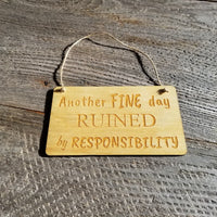 Funny Wood Sign - Another FINE day Ruined By Responsibility - Rustic Decor - Funny Signs - Indoor Sign - Office Sign - Coworker Gift Sarcasm