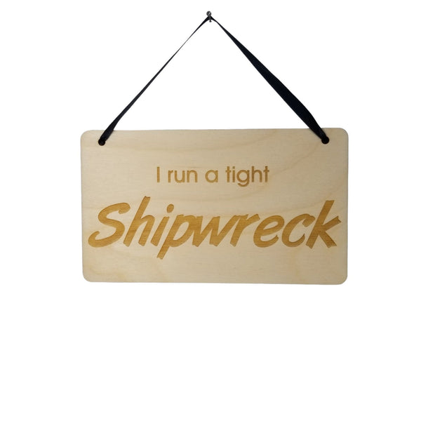 Funny Housekeeping Sign - I Run A Tight Shipwreck - Funny Signs - House Sign - Indoor Sign - Gift Sign - Coworker Gift - Friend Gift